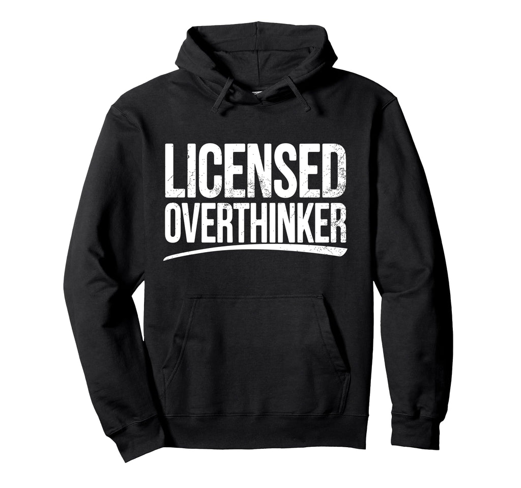 Licensed Overthinker Funny Sarcastic Hoodie - Fun Novelty Design Unisex - T-Shirt, Sweatshirt, Hoodie
