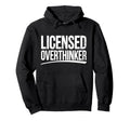 Licensed Overthinker Funny Sarcastic Hoodie - Fun Novelty Design Unisex - T-Shirt, Sweatshirt, Hoodie