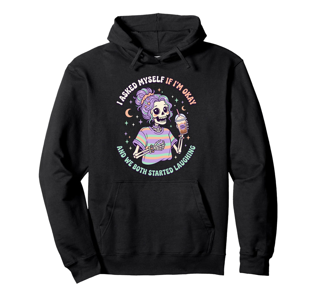 I Asked Myself If Im Okay And We Both Hoodie - Custom Art Print Men Women - T-Shirt, Sweatshirt, Hoodie