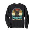 Pardon My French Funny Frenchie Sweatshirt - Trendy Graphic Men Women - T-Shirt, Sweatshirt, Hoodie