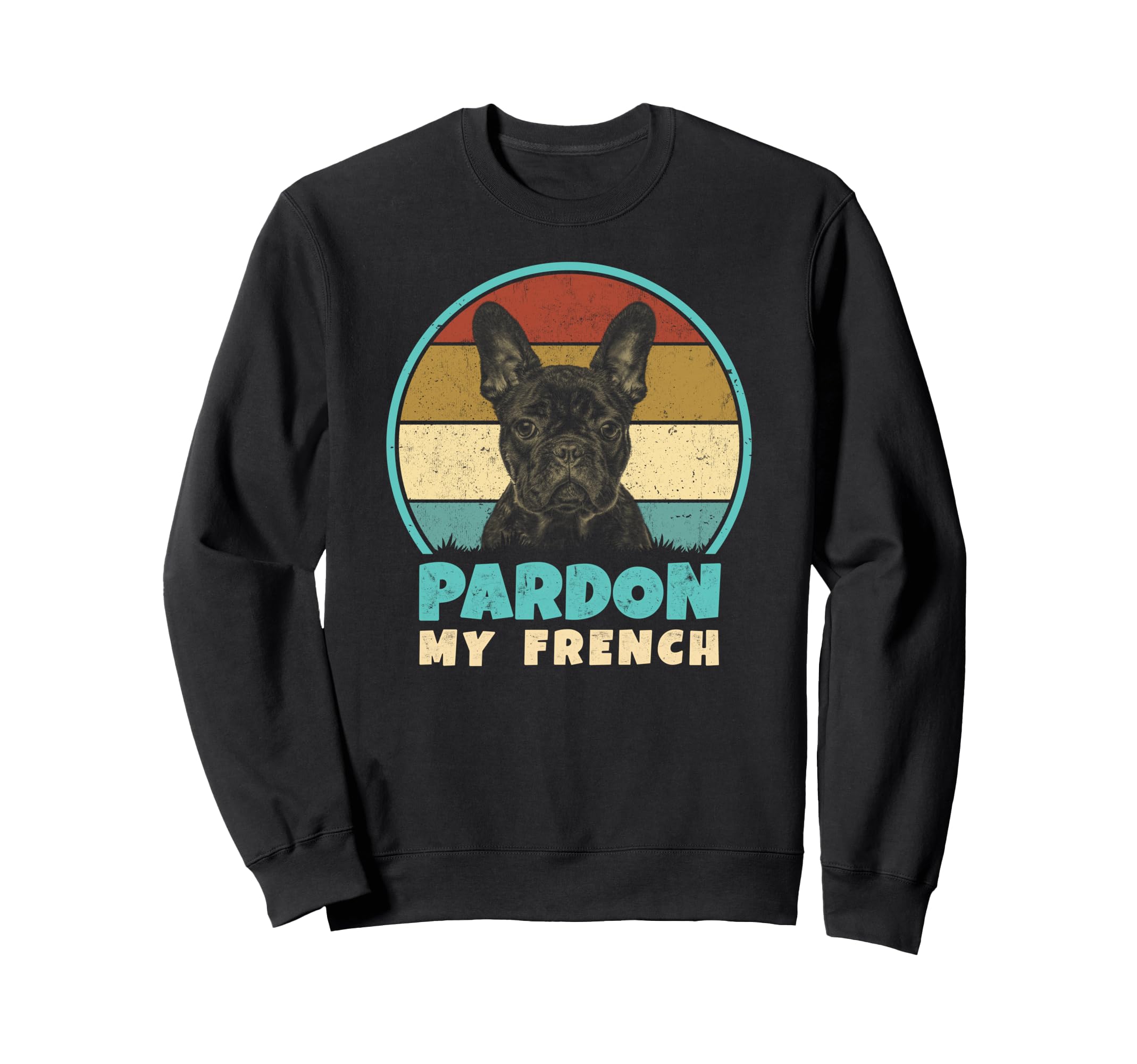 Pardon My French Funny Frenchie Sweatshirt - Trendy Graphic Men Women - T-Shirt, Sweatshirt, Hoodie