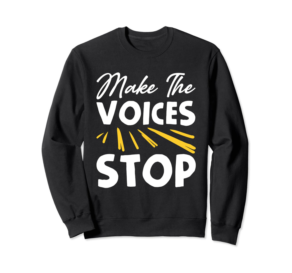 Make Voices Stop Meme Culture Sweatshirt - Fun Novelty Design for Adults - T-Shirt, Sweatshirt, Hoodie
