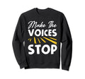 Make Voices Stop Meme Culture Sweatshirt - Fun Novelty Design for Adults - T-Shirt, Sweatshirt, Hoodie