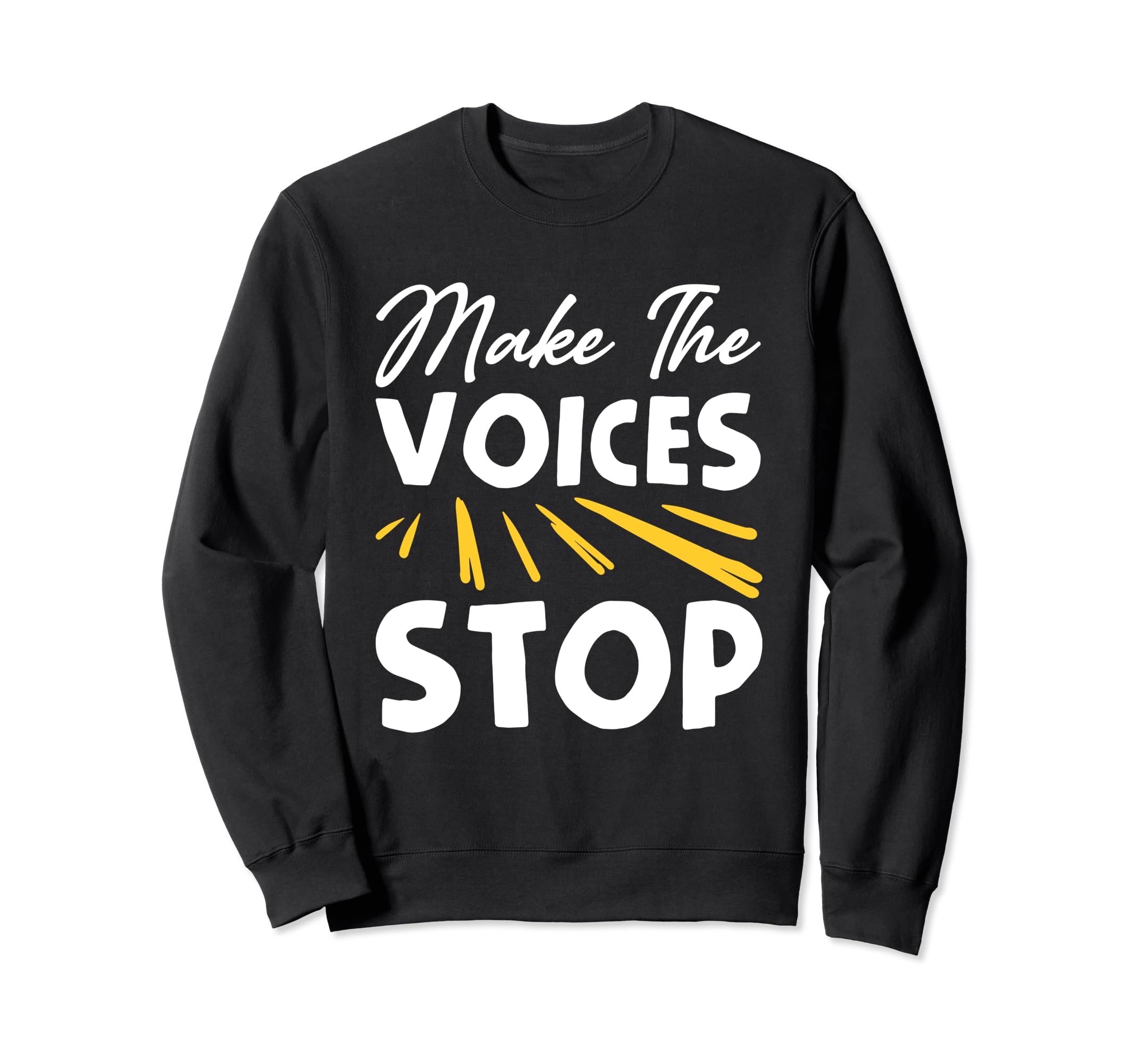 Make Voices Stop Meme Culture Sweatshirt - Fun Novelty Design for Adults - T-Shirt, Sweatshirt, Hoodie