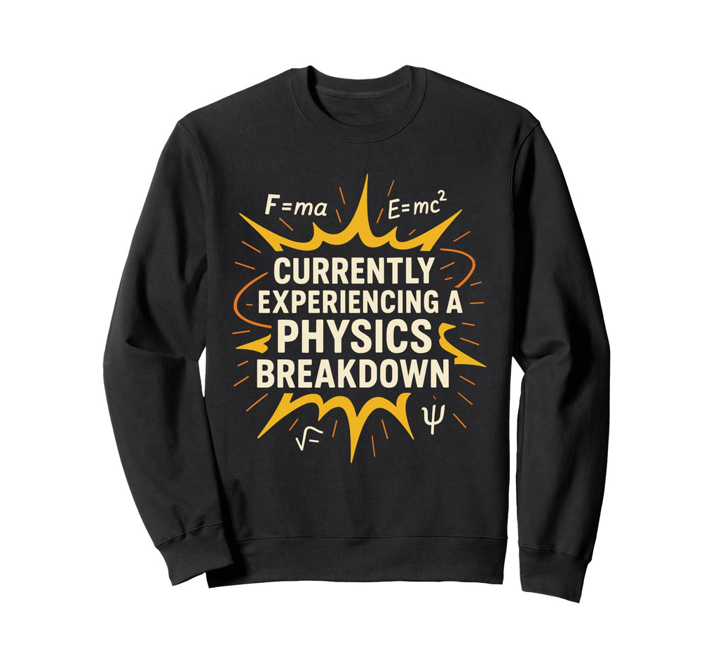 Physics Student Quantum Joke Schr Sweatshirt - Casual Everyday Wear Unisex - T-Shirt, Sweatshirt, Hoodie