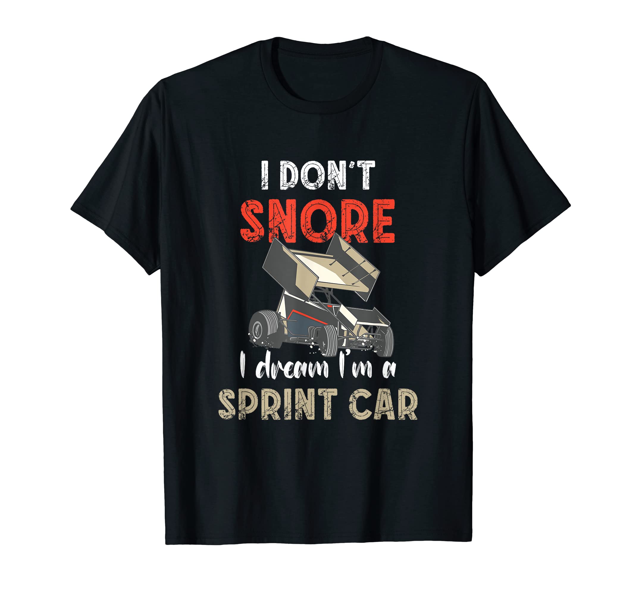 I Dont Snore Sprint Car Racing Dirt T-Shirt - Novelty Apparel for Adults - T-Shirt, Sweatshirt, Hoodie