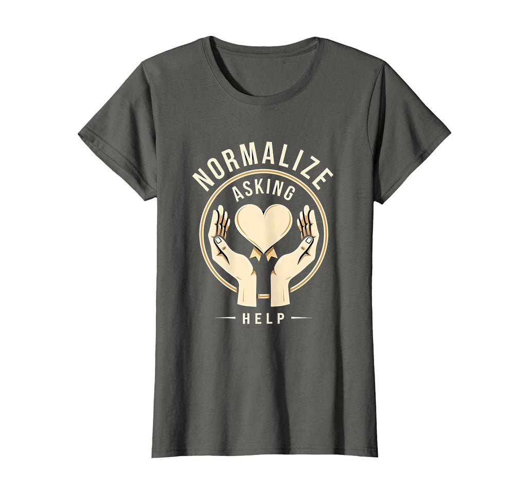 Normalize Asking Help Mental Health T-Shirt - Unique Graphic Unisex - T-Shirt, Sweatshirt, Hoodie
