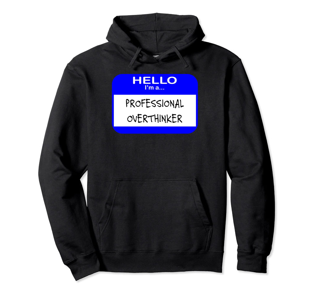 Professional Overthinker Hoodie - Trendy Graphic Men Women - T-Shirt, Sweatshirt, Hoodie