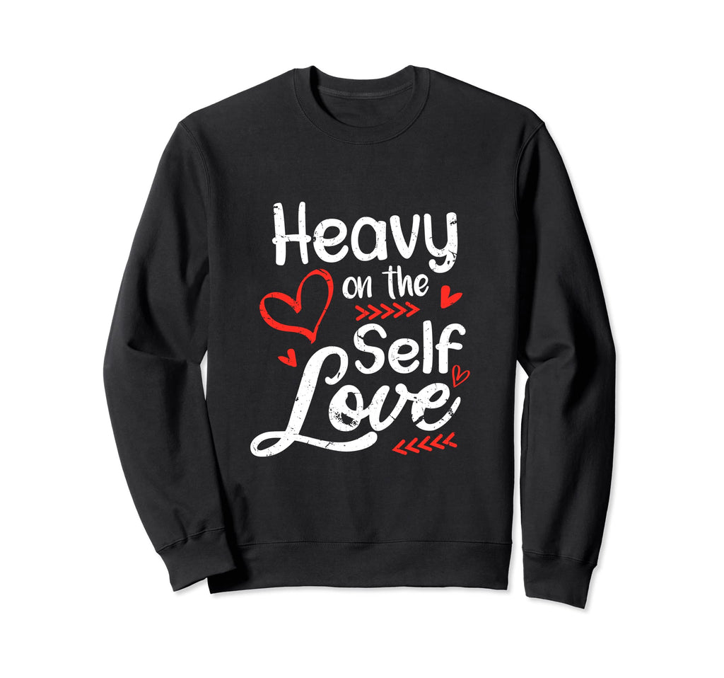 Heavy Self Love Positive Sweatshirt - Aesthetic Graphic Men Women - T-Shirt, Sweatshirt, Hoodie