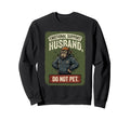 Emotional Support Husband Do Not Sweatshirt - Fun Novelty Design Men Women - T-Shirt, Sweatshirt, Hoodie