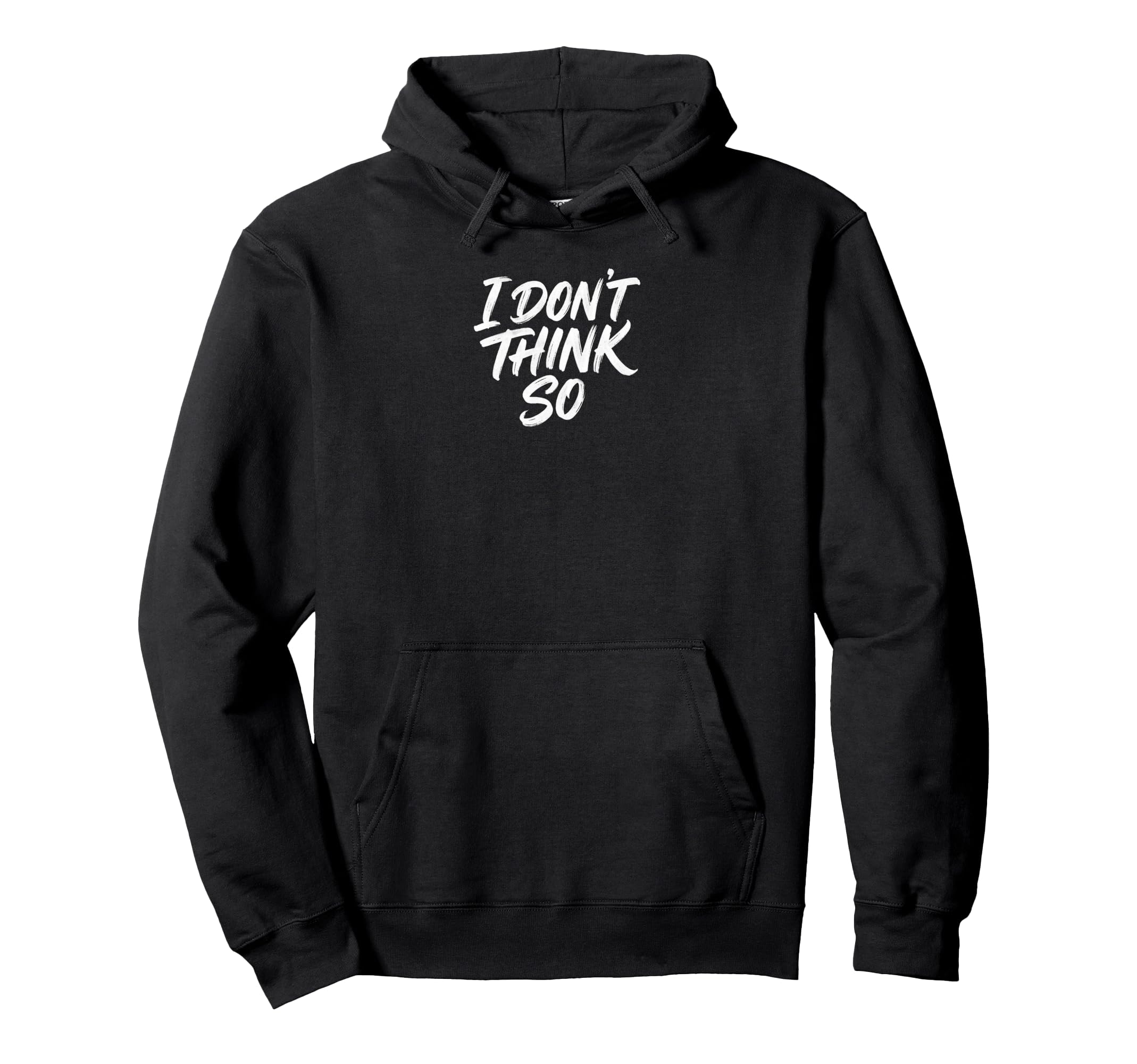 I Dont Think So Sassy Typography Hoodie - Casual Everyday Wear Unisex - T-Shirt, Sweatshirt, Hoodie