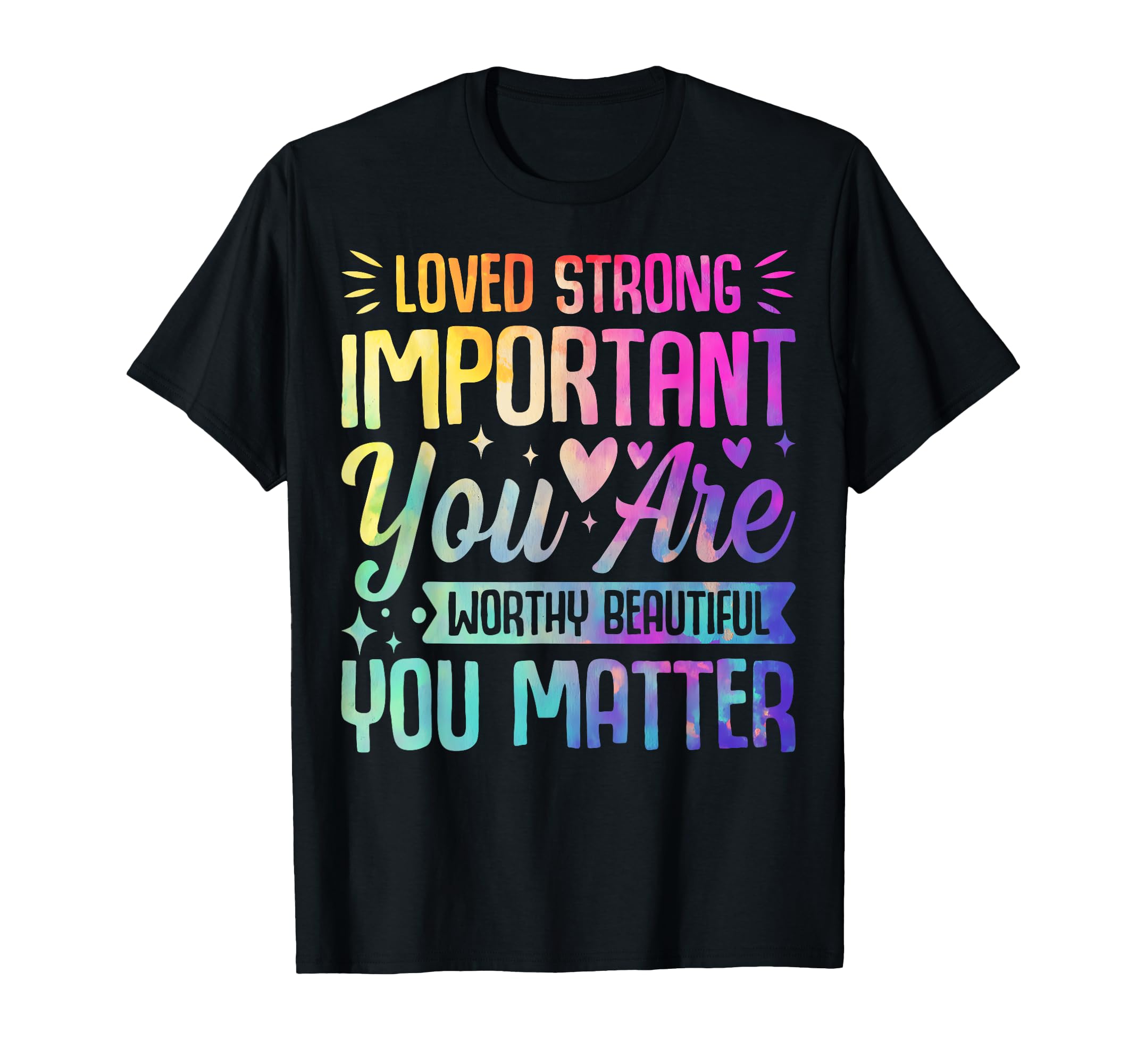 Tie Dye You Matter Kindness Mental T-Shirt - Streetwear Style Men Women - T-Shirt, Sweatshirt, Hoodie