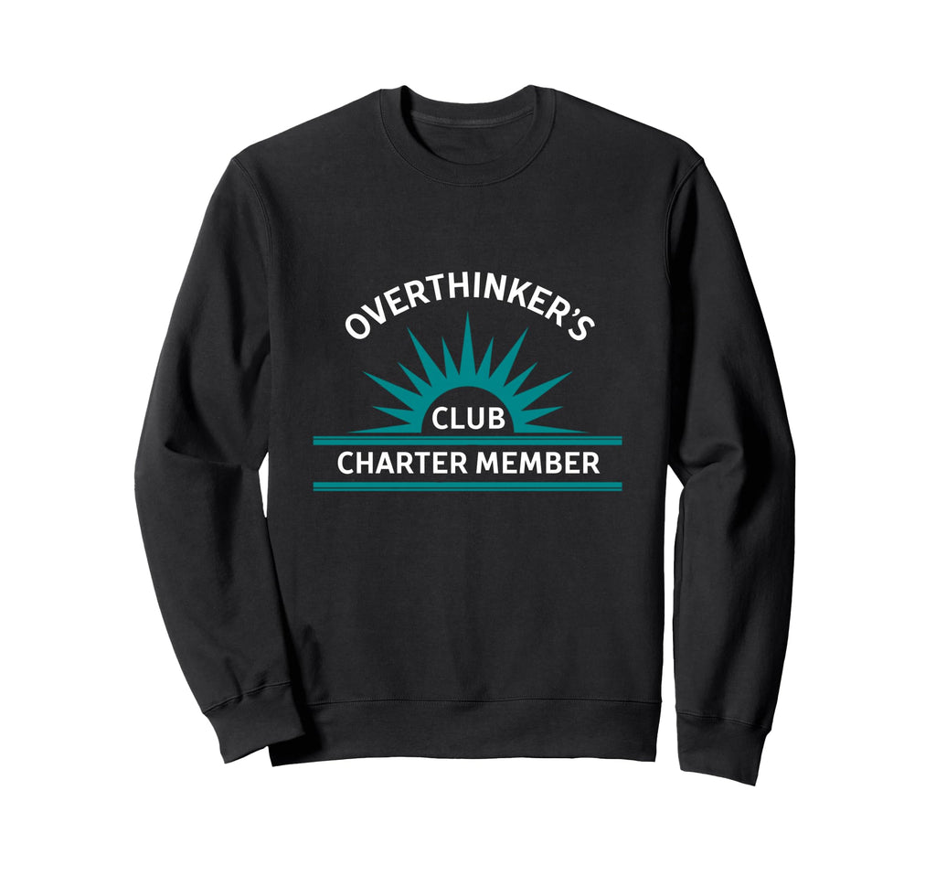 Over Thinkers Club Charter Member Sweatshirt - Custom Art Print Unisex - T-Shirt, Sweatshirt, Hoodie