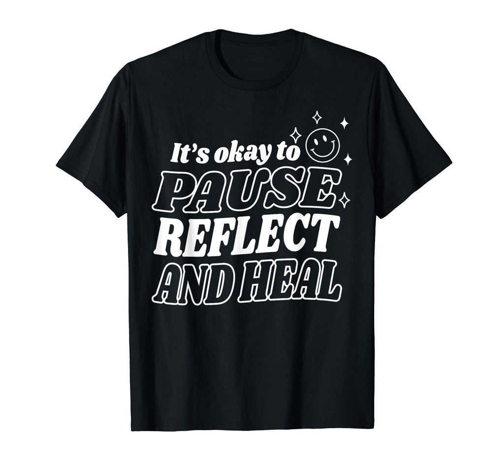 Pause Reflect And Heal Depression Mental T-Shirt - Novelty Apparel Unisex - T-Shirt, Sweatshirt, Hoodie