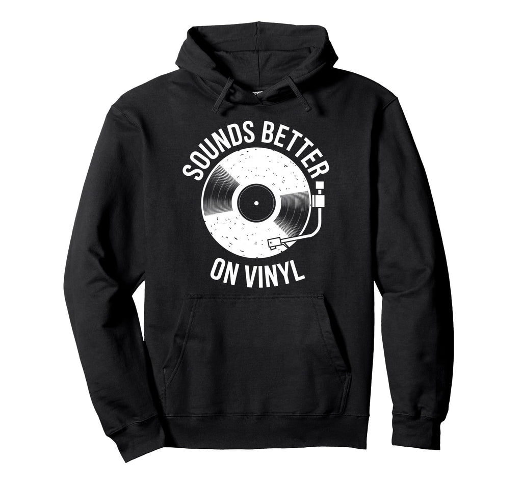 Sounds Better Vinyl Record Player Hoodie - Minimalist Print for Adults - T-Shirt, Sweatshirt, Hoodie