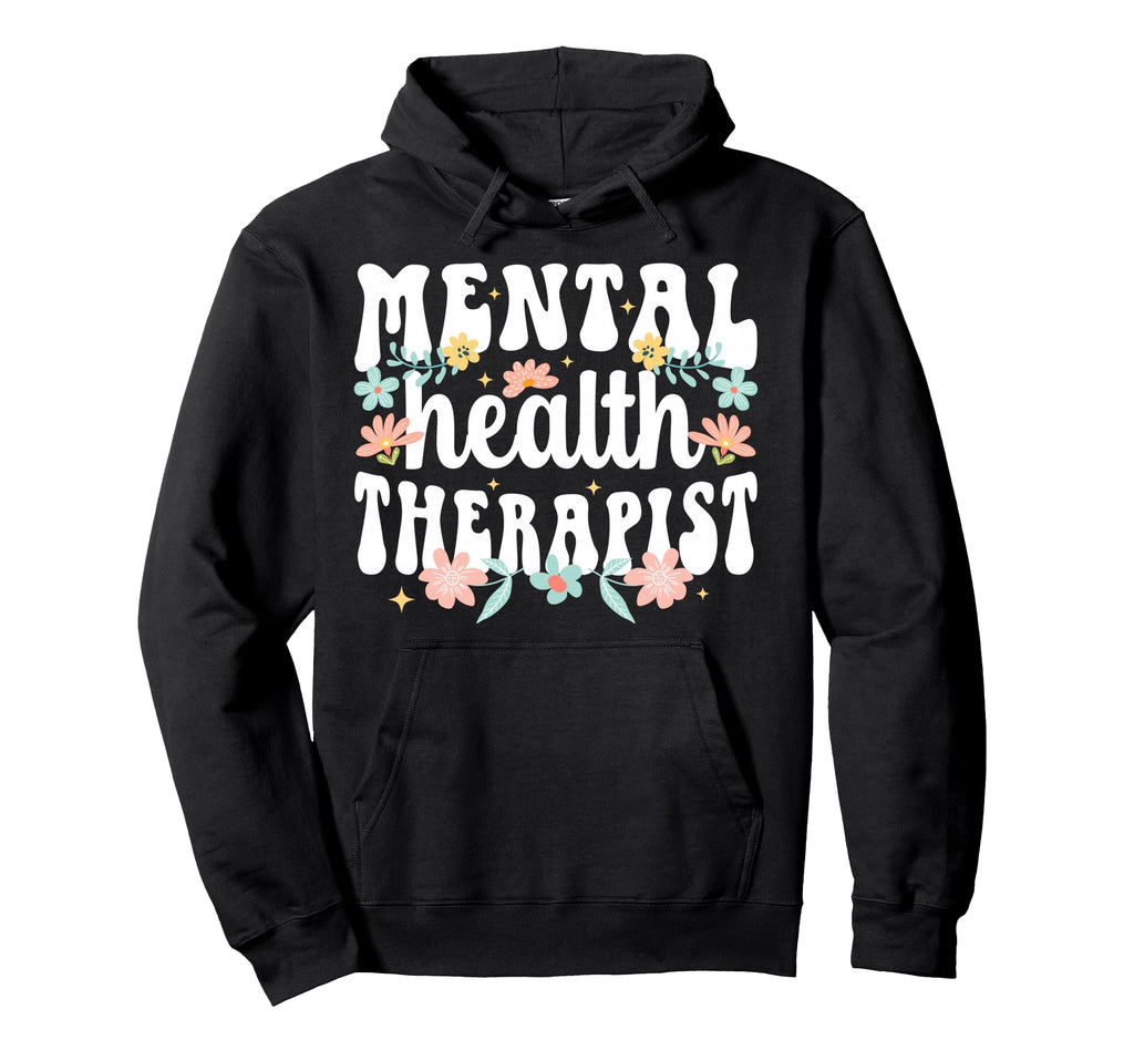 Mental Health Therapist Mental Hoodie - Fun Novelty Design Men Women - T-Shirt, Sweatshirt, Hoodie