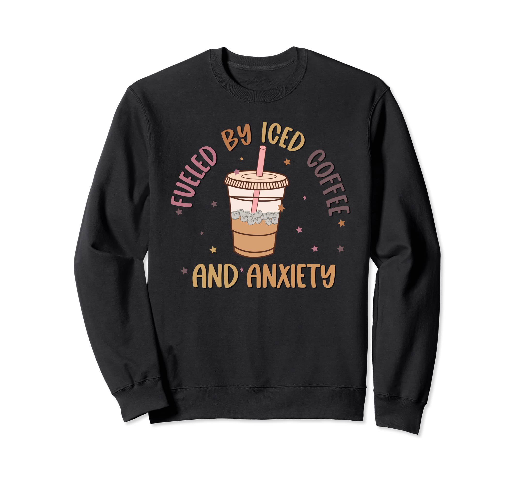 Fueled Iced Coffee And Anxiety Mental Sweatshirt - Graphic Print Unisex - T-Shirt, Sweatshirt, Hoodie