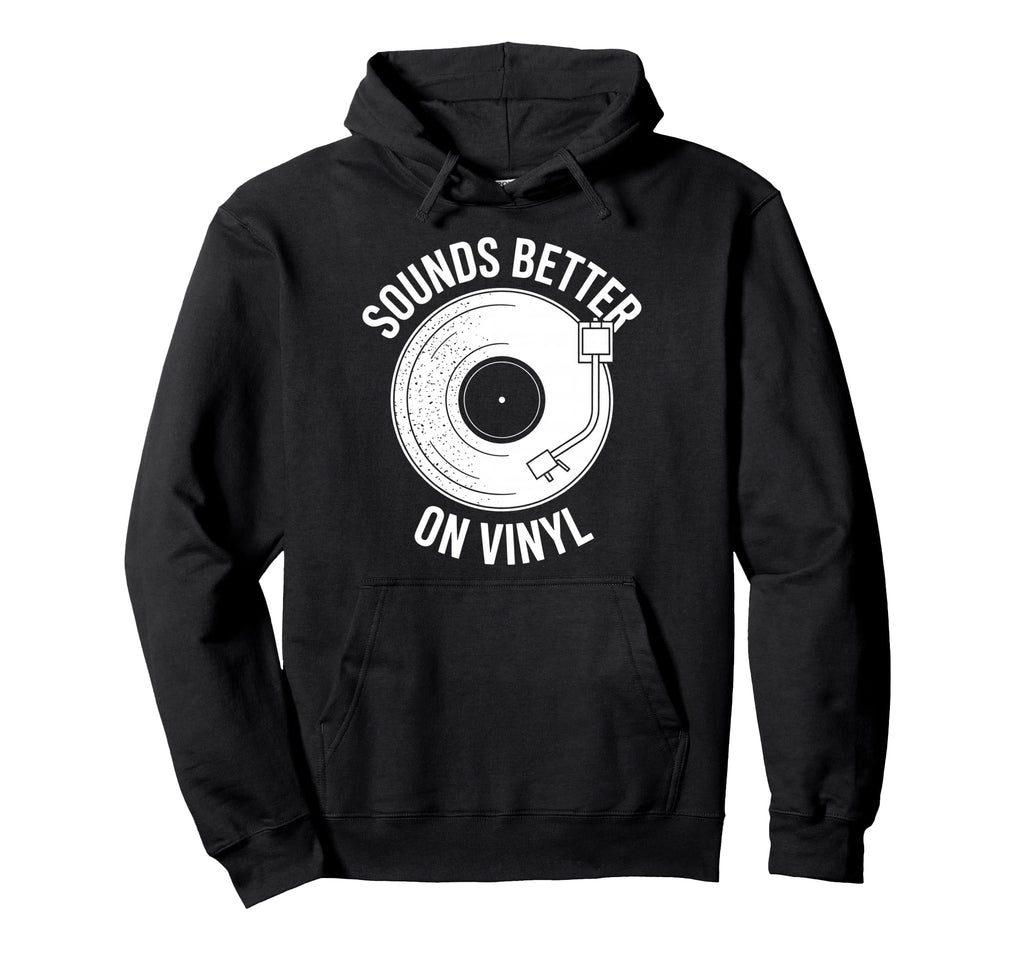 Sounds Better Vinyl Record Player Hoodie - Trendy Graphic for Adults - T-Shirt, Sweatshirt, Hoodie