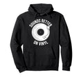 Sounds Better Vinyl Record Player Hoodie - Trendy Graphic for Adults - T-Shirt, Sweatshirt, Hoodie