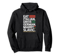 Eat Italian Drive German Marry Hoodie - Casual Everyday Wear Men Women - T-Shirt, Sweatshirt, Hoodie