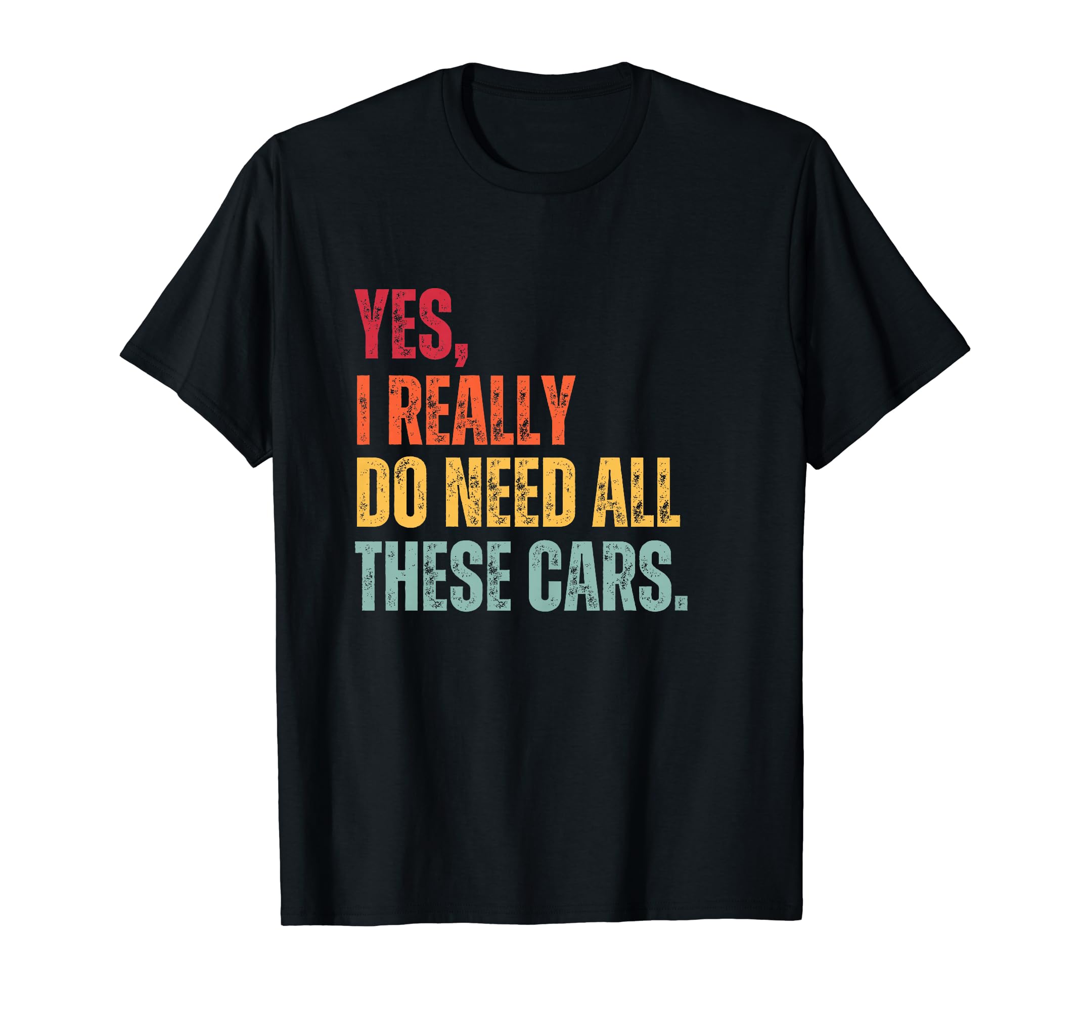 Yes I Really Do Need All These Cars T-Shirt - Minimalist Print Men Women - T-Shirt, Sweatshirt, Hoodie