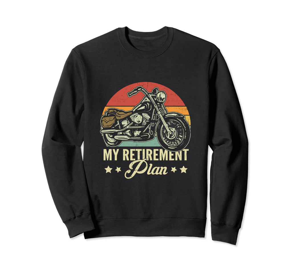 My Retirement Plan Is Riding Sweatshirt - Streetwear Style Men Women - T-Shirt, Sweatshirt, Hoodie