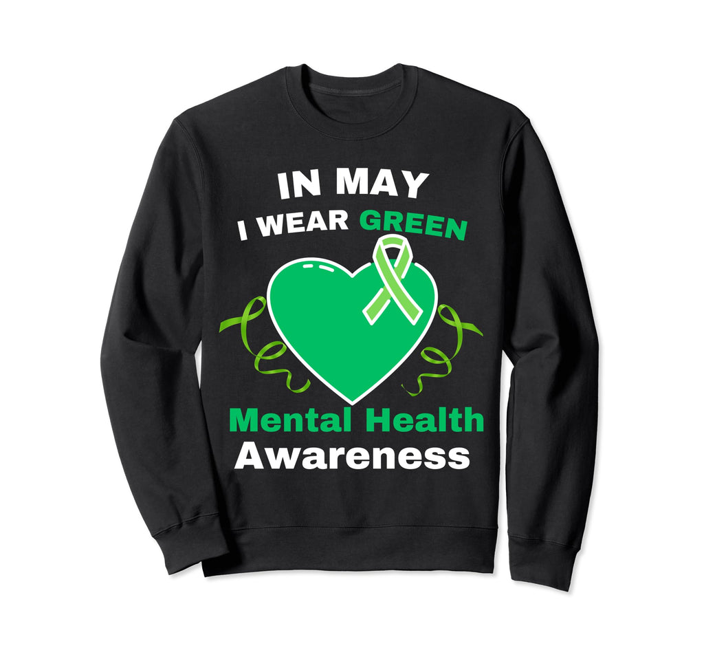 May I Wear Green Mental Health Sweatshirt - Casual Everyday Wear Men Women - T-Shirt, Sweatshirt, Hoodie