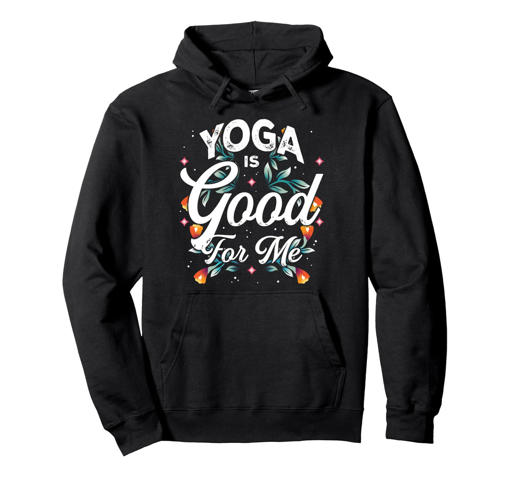 Yoga Is Good Me Relaxation Balance Hoodie - Fun Novelty Design Men Women - T-Shirt, Sweatshirt, Hoodie