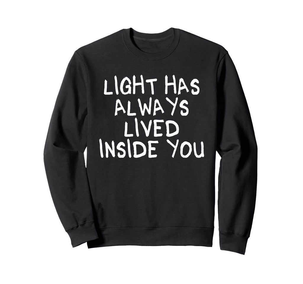 Light Has Always Lived Inside You Sweatshirt - Aesthetic Graphic Unisex - T-Shirt, Sweatshirt, Hoodie