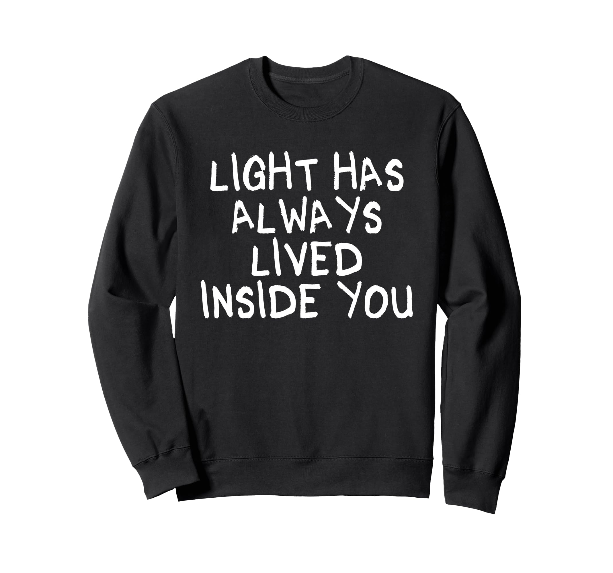 Light Has Always Lived Inside You Sweatshirt - Aesthetic Graphic Unisex - T-Shirt, Sweatshirt, Hoodie