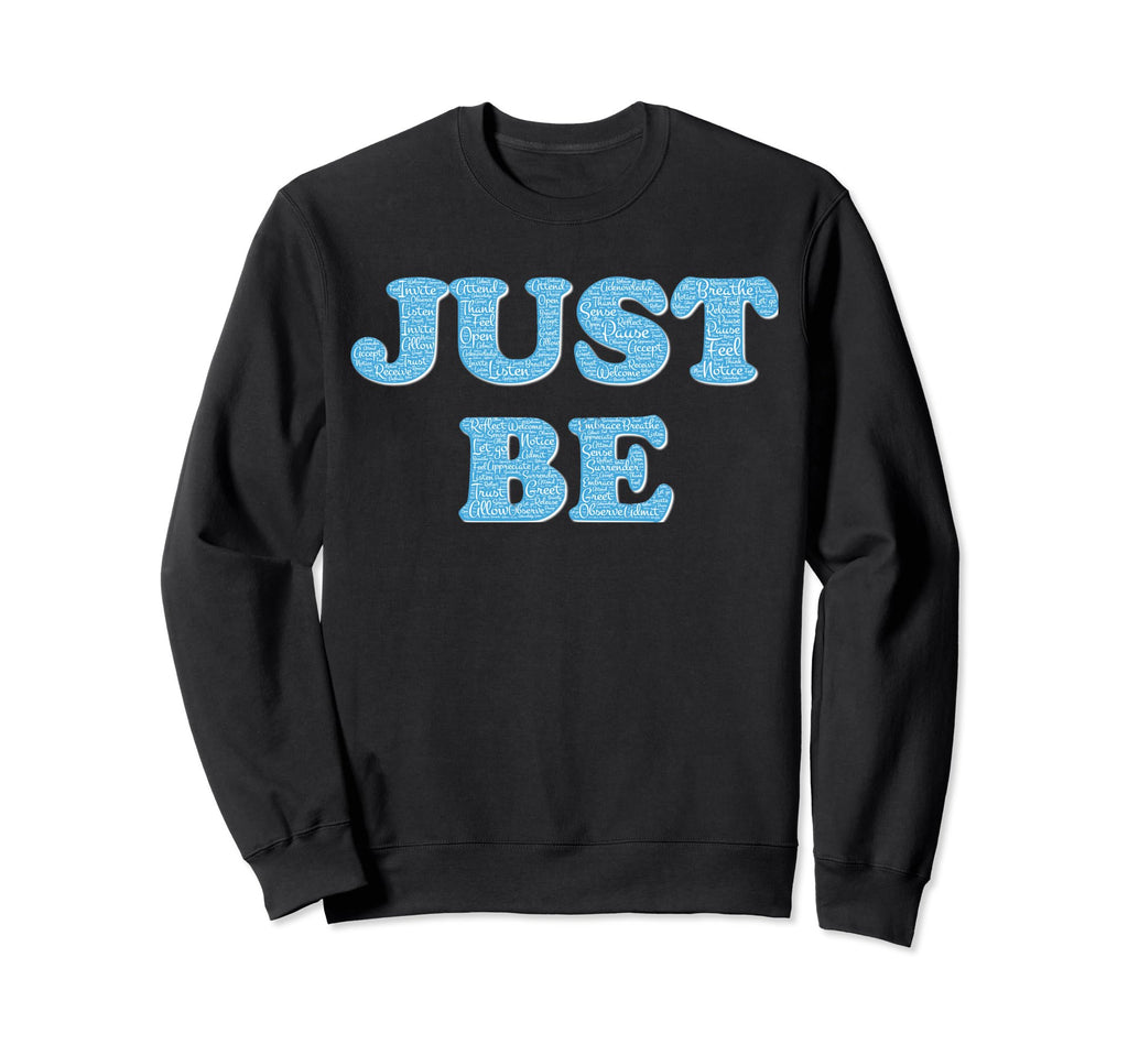 Be Just Mindfulness Meditation Sweatshirt - Novelty Apparel for Adults - T-Shirt, Sweatshirt, Hoodie