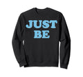 Be Just Mindfulness Meditation Sweatshirt - Novelty Apparel for Adults - T-Shirt, Sweatshirt, Hoodie