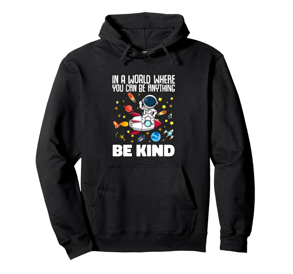 Kindness World Where You Can Be Hoodie - Unique Graphic for Adults - T-Shirt, Sweatshirt, Hoodie