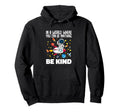 Kindness World Where You Can Be Hoodie - Unique Graphic for Adults - T-Shirt, Sweatshirt, Hoodie