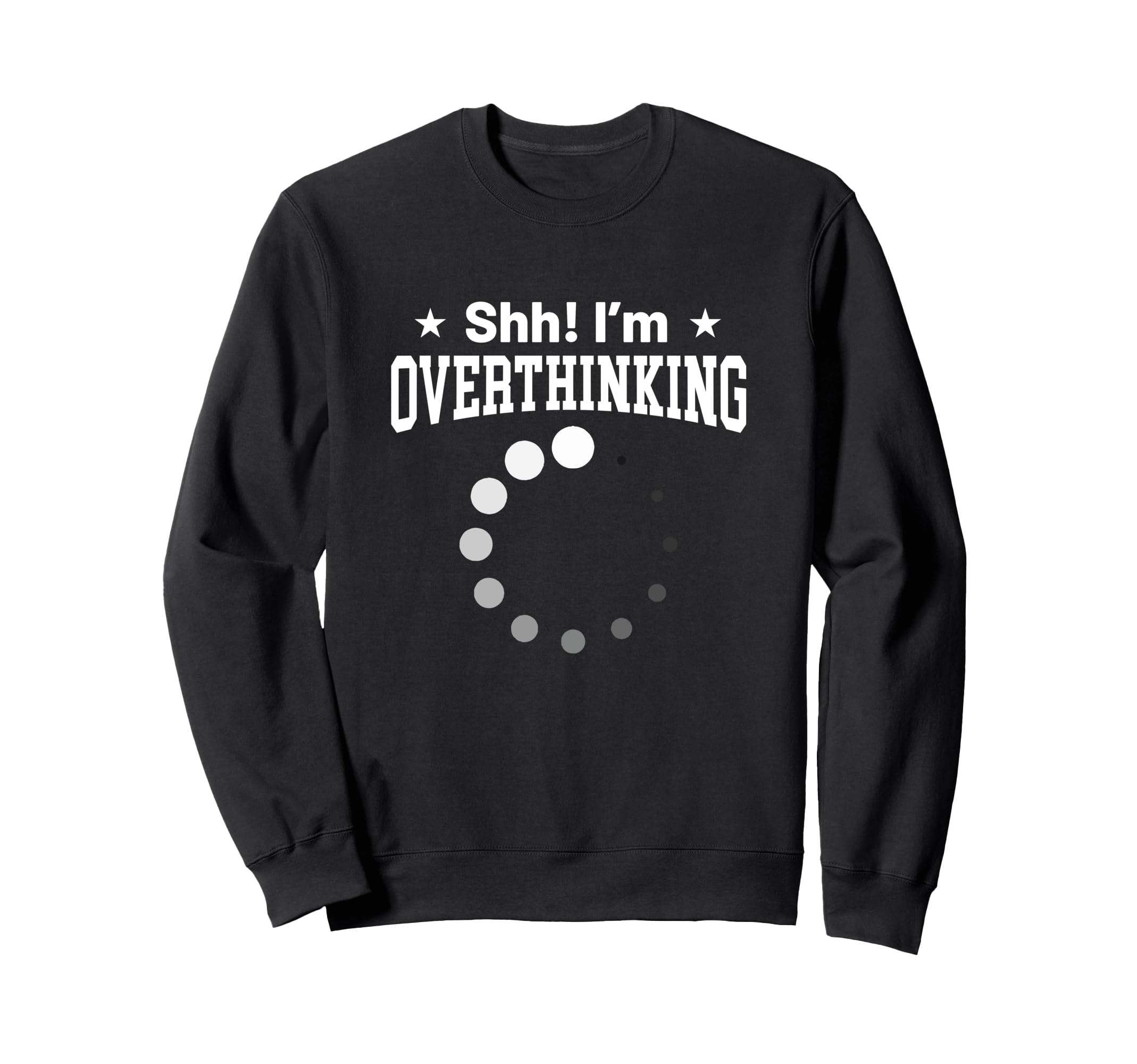 Overthinker Funny Shh Im Overthinking Sweatshirt - Novelty Apparel Unisex - T-Shirt, Sweatshirt, Hoodie