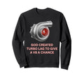 Turbocharger God Created Turbo Lag Sweatshirt - Aesthetic Graphic Unisex - T-Shirt, Sweatshirt, Hoodie