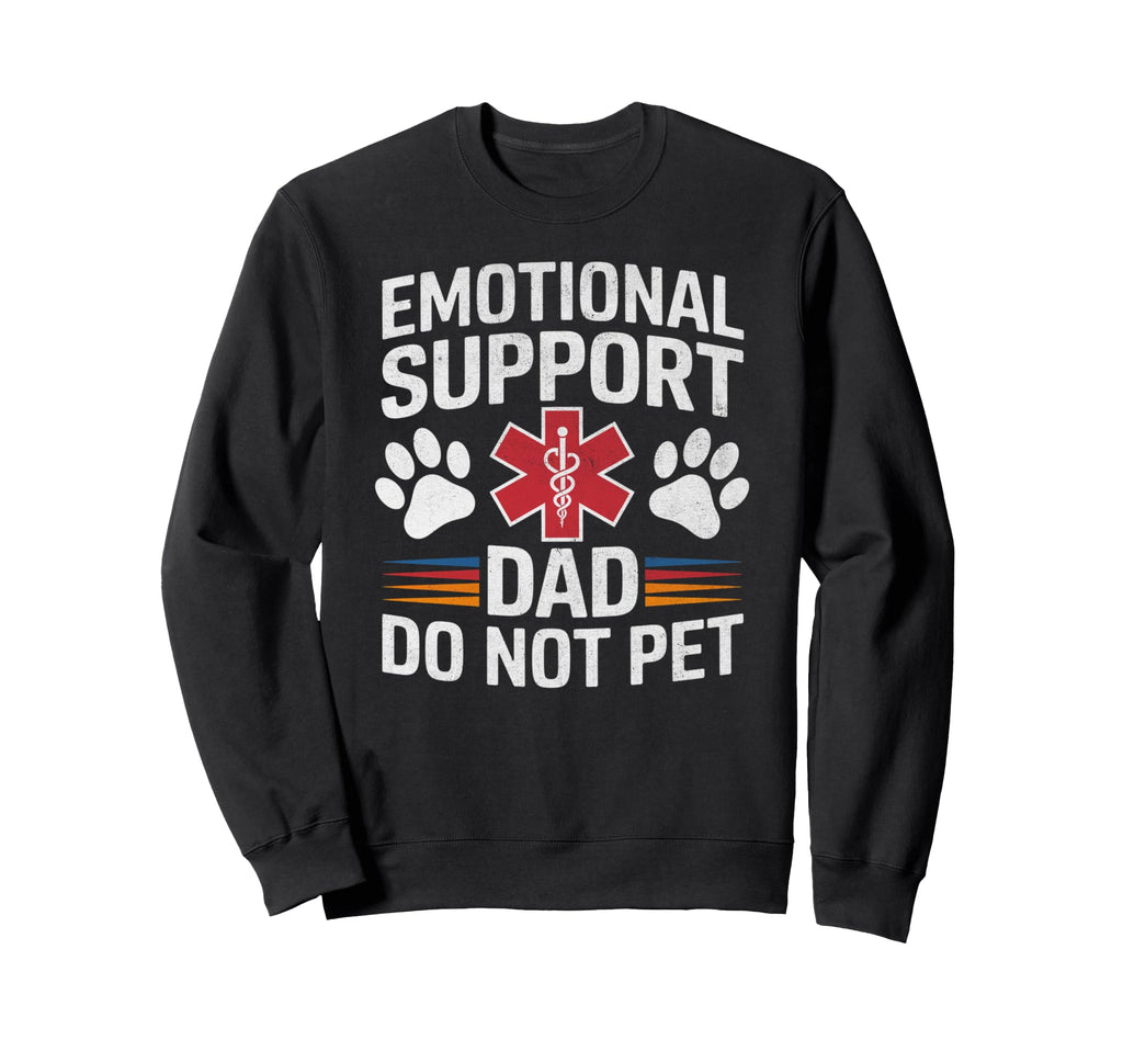 Emotional Support Dad Do Not Pet Funny Sweatshirt - Trendy Graphic Unisex - T-Shirt, Sweatshirt, Hoodie