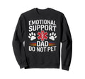 Emotional Support Dad Do Not Pet Funny Sweatshirt - Trendy Graphic Unisex - T-Shirt, Sweatshirt, Hoodie