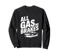 All Gas No Brakes Enthusiast Car Sweatshirt - Graphic Print for Adults - T-Shirt, Sweatshirt, Hoodie