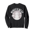 Mindfulness Buddha Buddhism Sweatshirt - Casual Everyday Wear Men Women - T-Shirt, Sweatshirt, Hoodie