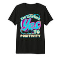 Im Yes To Positivity Self Care Tri T-Shirt - Streetwear Style Men Women - T-Shirt, Sweatshirt, Hoodie