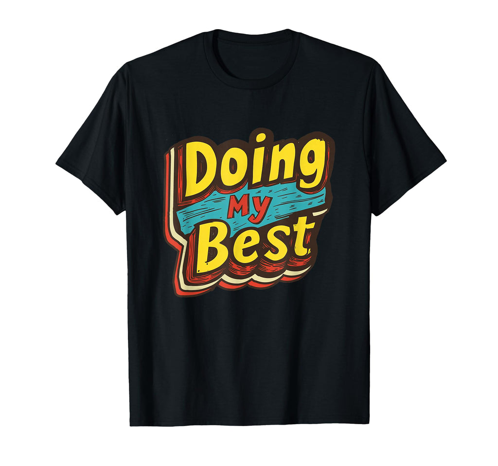 Doing My Best Self Care T-Shirt - Fun Novelty Design Men Women - T-Shirt, Sweatshirt, Hoodie