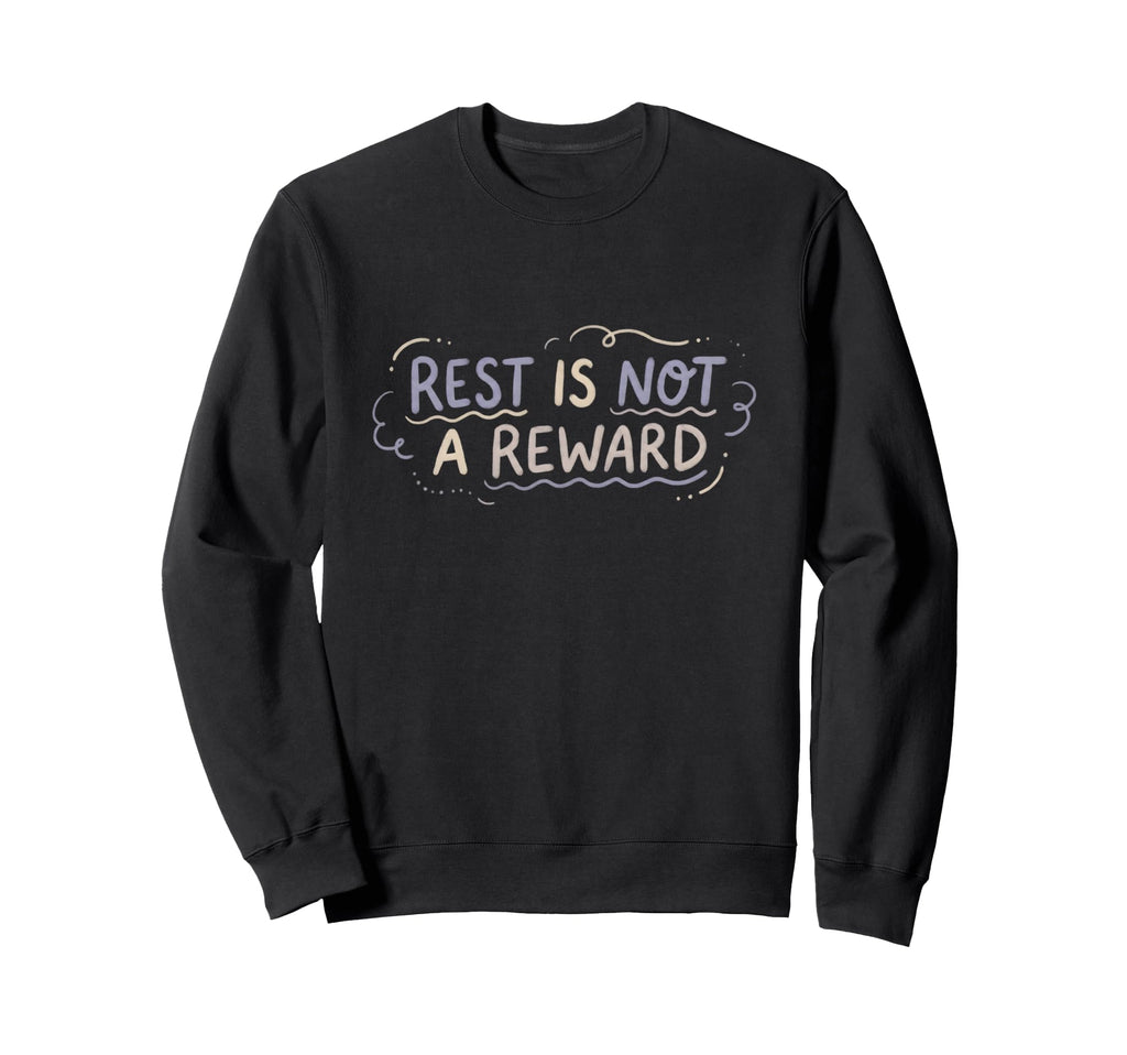 Mental Health Self Care Rest Is Not Sweatshirt - Trendy Graphic Men Women - T-Shirt, Sweatshirt, Hoodie