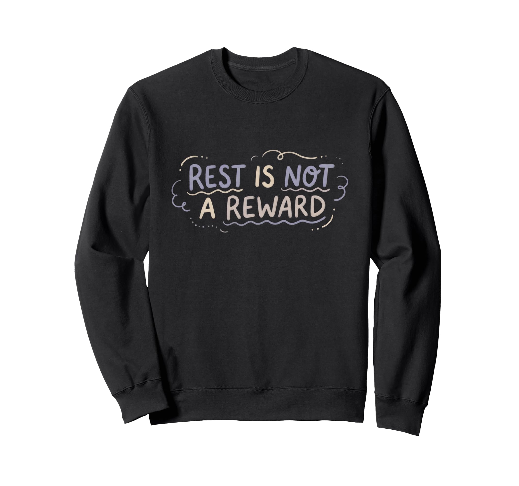 Mental Health Self Care Rest Is Not Sweatshirt - Trendy Graphic Men Women - T-Shirt, Sweatshirt, Hoodie