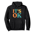 Its Ok Typography Hoodie - Graphic Print Men Women - T-Shirt, Sweatshirt, Hoodie