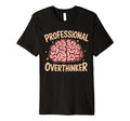 Professional Overthinker Anxiety T-Shirt - Fun Novelty Design Unisex - T-Shirt, Sweatshirt, Hoodie