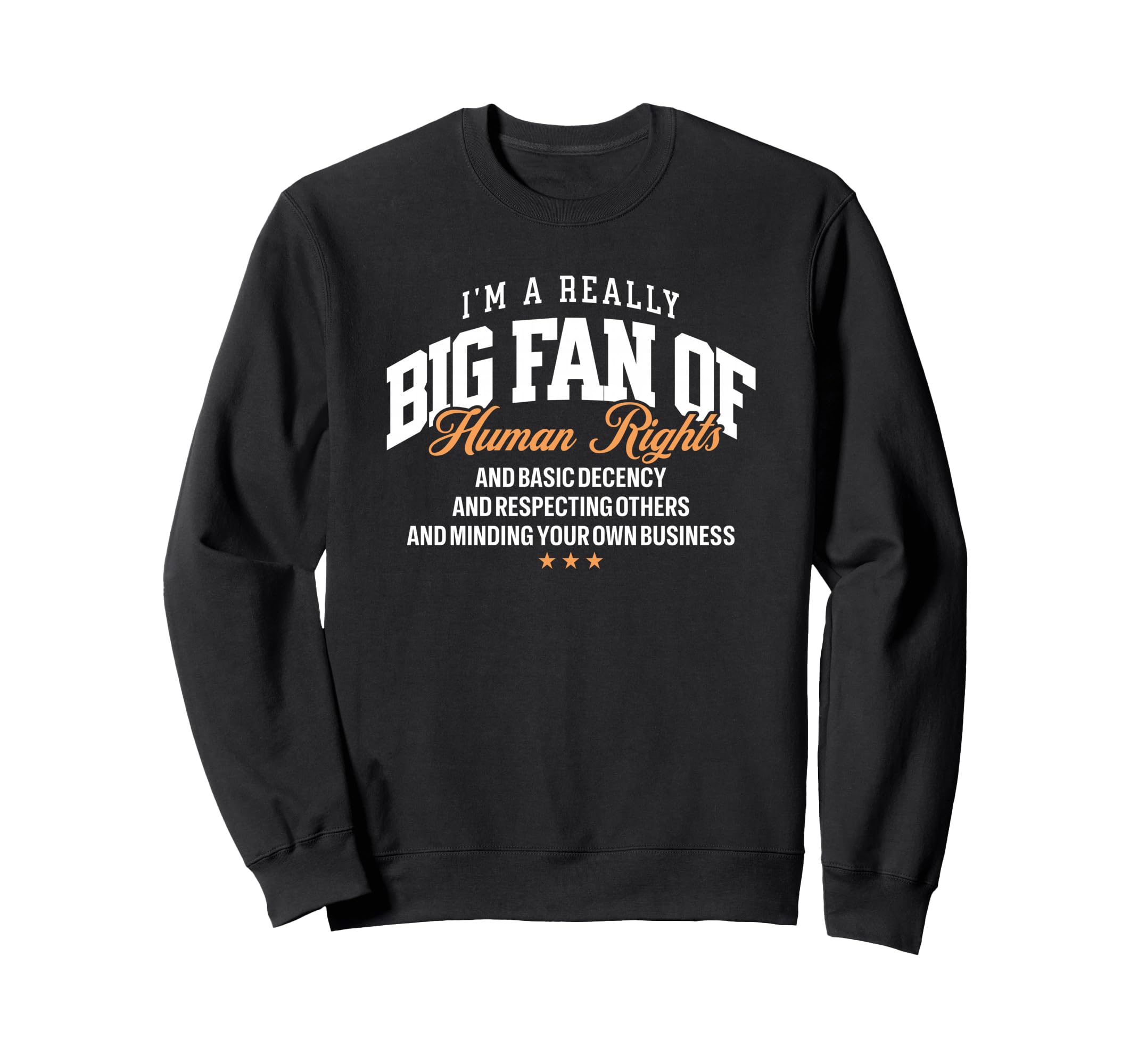 Really Big Fan Human Rights Sweatshirt - Casual Everyday Wear Men Women - T-Shirt, Sweatshirt, Hoodie
