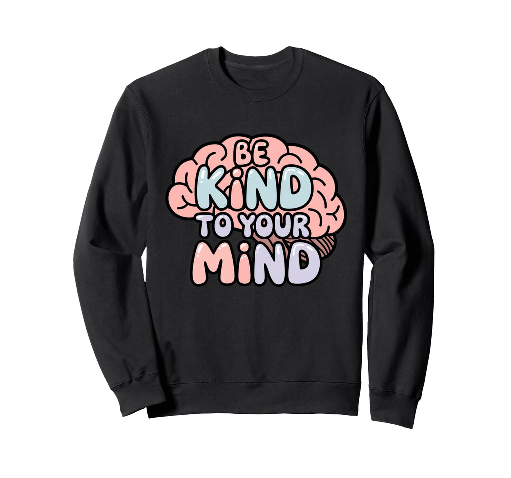 Be Kind To Your Mind Pastel Mental Sweatshirt - Trendy Graphic Men Women - T-Shirt, Sweatshirt, Hoodie