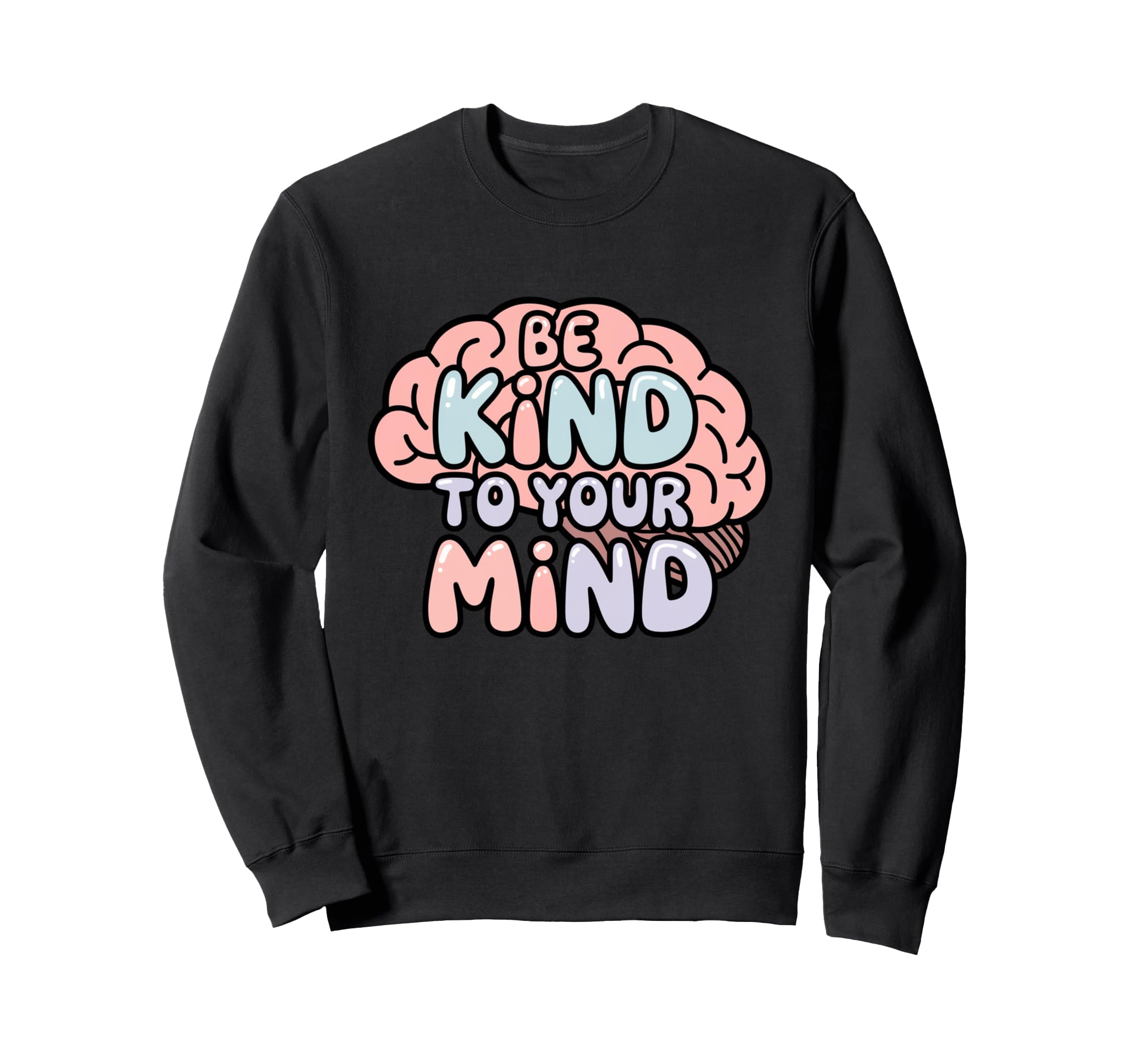 Be Kind To Your Mind Pastel Mental Sweatshirt - Trendy Graphic Men Women - T-Shirt, Sweatshirt, Hoodie