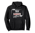 Try Harder Softer Mindful Self Care Hoodie - Fun Novelty Design Unisex - T-Shirt, Sweatshirt, Hoodie